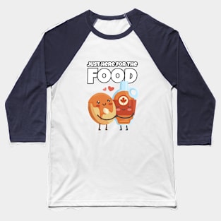 Juste here for the Food - Maple Syrup and Pancakes Baseball T-Shirt